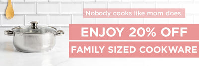 Mother's Day 2023 - Enjoy 20% OFF Select Family Size Cookware